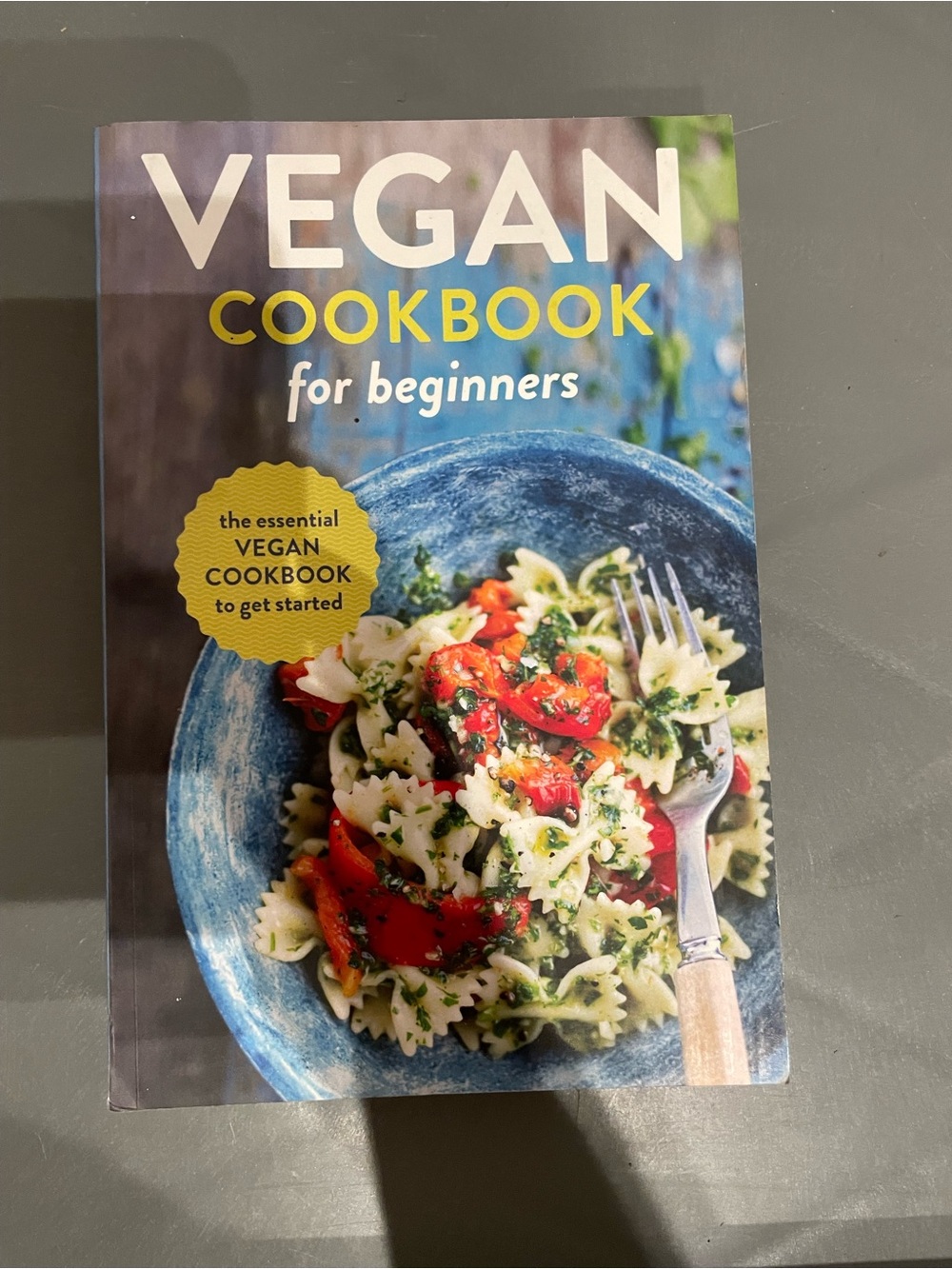 Vegan Cookbook for Beginners: the Essential Vegan Cookbook to Get Started